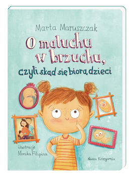 O maluchu w brzuchu, czyli skd si bior dzieci - Marta Maruszczak (9788310134295)