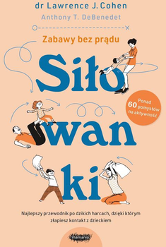 Siłowanki: Dzikie harce których potrzebuje każda rodzina - Cohen Lawrence J., DeBenedet Anthony T. (9788367555692)