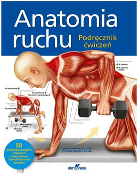 Anatomia ruchu. Podręcznik ćwiczeń - Ken Ashwell, Tomasz Górecki (9788370208295)