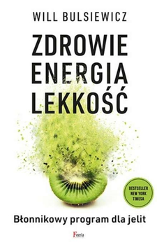 Zdrowie, energia, lekkość Błonnikowy program dla jelit - Will Bulsiewicz (9788382250428)