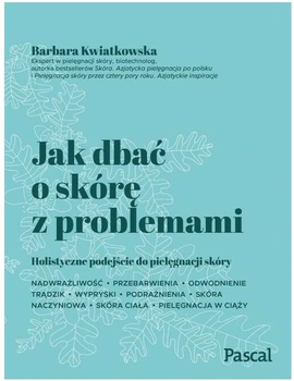 Jak dbać o skórę z problemami - Barbara Kwiatkowska (9788381039208)