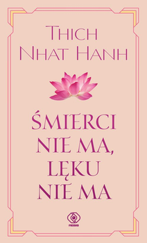 Śmierci nie ma, lęku nie ma - Thich Nhat Hanh (9788383380650)