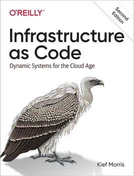 Infrastructure as Code: Dynamic Systems for the Cloud Age 2nd Edition