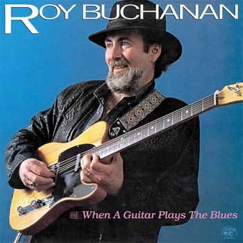 Вінілова платівка Roy Buchanan – When A Guitar Plays The Blues (LP)