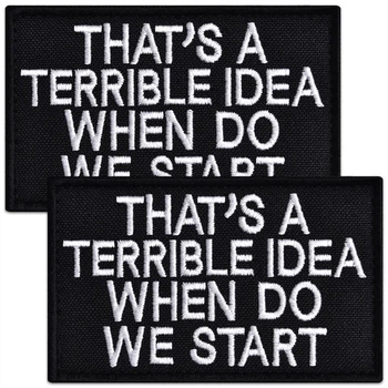 Набор шевронов 2 шт That’s A Terrible Idea When Do We Start, 5х8 см, вышитый патч, нашивка, шеврон