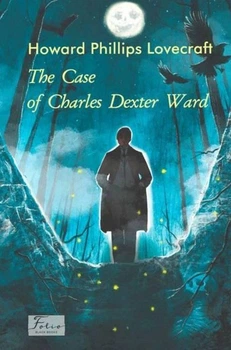 Книга «The Case of Charles Dexter Ward». Автор - Говард Філіпс Лавкрафт