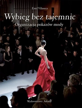 Wybieg bez tajemnic. Organizacja pokazów mody - Естель Віласека (9788321347417)