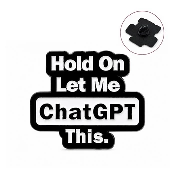 Значок-пин BROCHE брошь Цитаты Hold On Let Me ChatGPT This белый BRGV115599