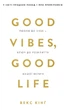 Good Vibes, Good Life. Любов до себе - ключ до розкриття вашої величі - Векс Кінґ (9786175481912) - изображение 1