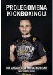 Prolegomena Kickboxingu - Amadeusz Kwiatkowski (9788366988385) - obraz 1