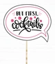 Табличка для фотосессии Happy Moments "But first, Coctails!" (02910) - изображение 1