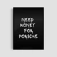 Постер Roomy "Need Money For Porsche (Black)" Без рамки A4 (29.7x21 cm) - зображення 1