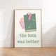 Постер «The Book Was Better» бумажный белый - изображение 4