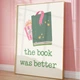 Постер «The Book Was Better» бумажный белый - изображение 5
