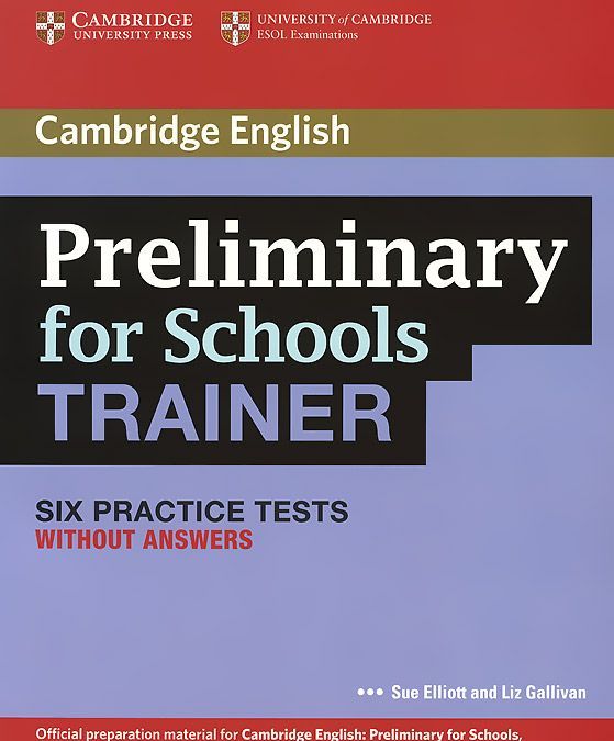 

Preliminary for Schools. Trainer. Six Practice Tests without Answers