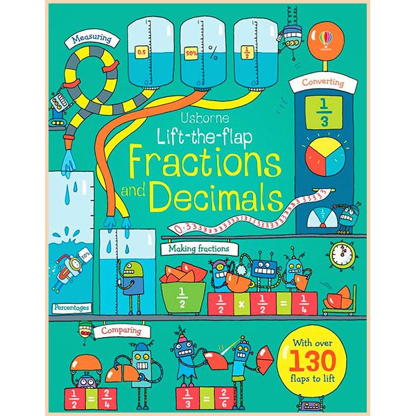 

Usborne Lift the Flap Fractions and Decimals. Rosie Dickins. ISBN:9781409599012
