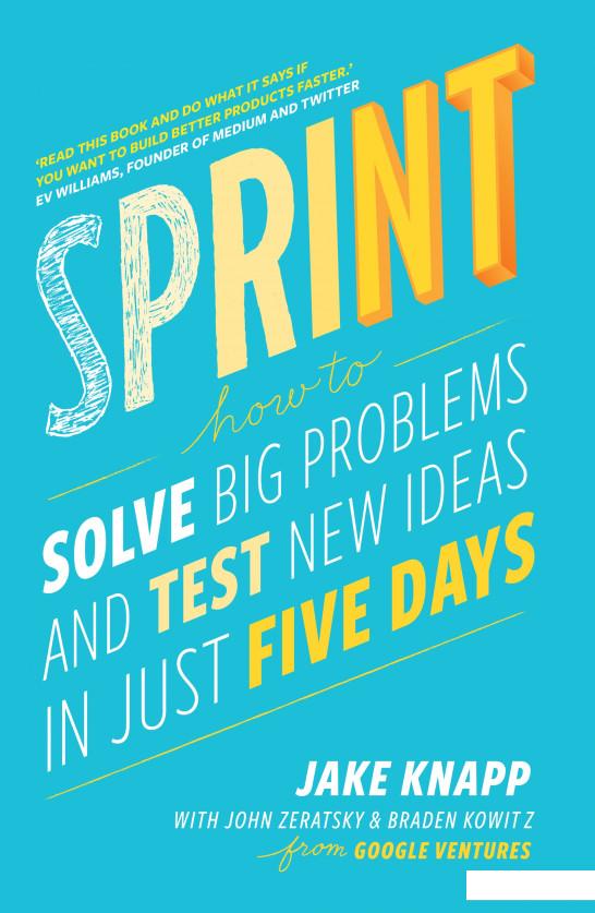 

Sprint: How to Solve Big Problems and Test New Ideas in Just 5 Days (754519)