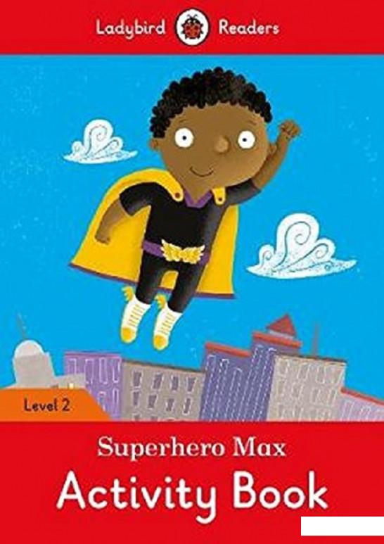 

Superhero Max Activity Book. Ladybird Readers Level 2 (753864)