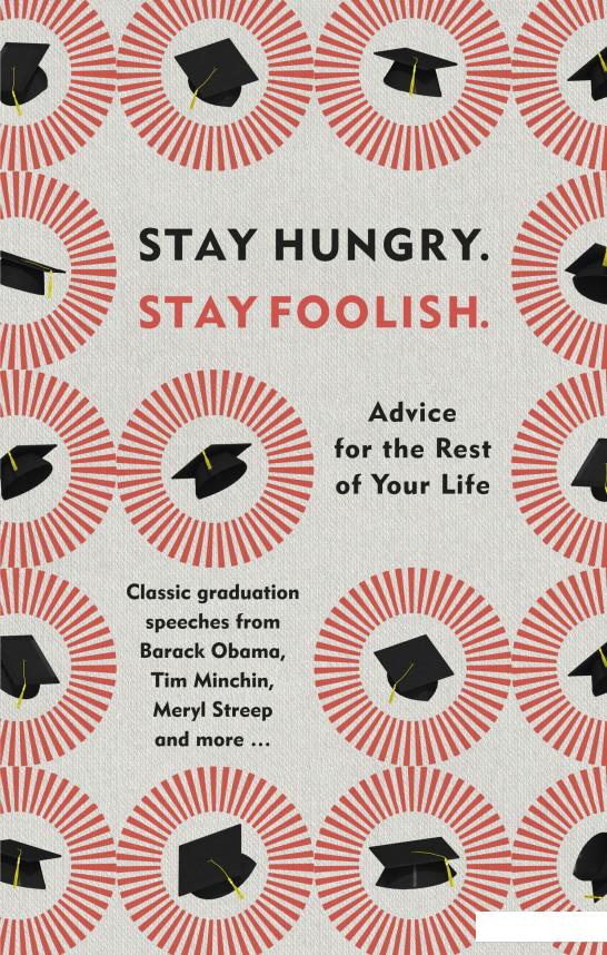 

Stay Hungry. Stay Foolish. Advice for the Rest of Your Life - Classic Graduation Speeches (961921)
