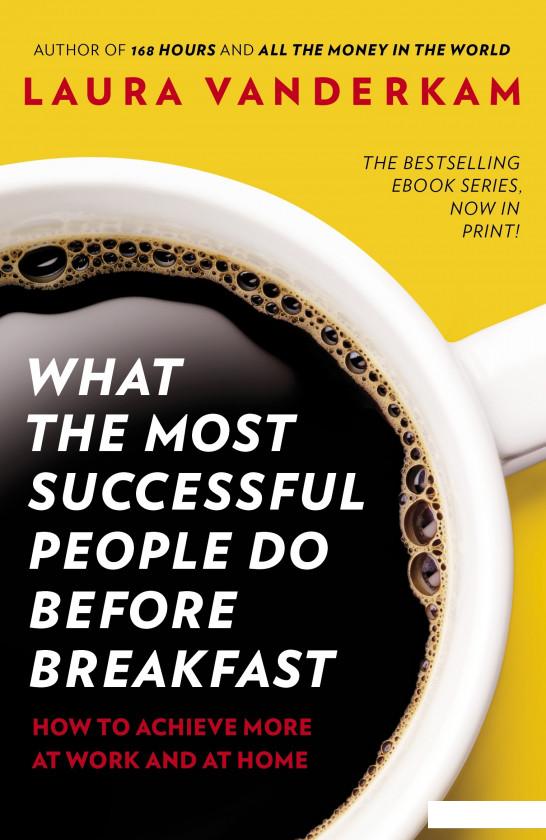 

What the Most Successful People Do Before Breakfast (934806)