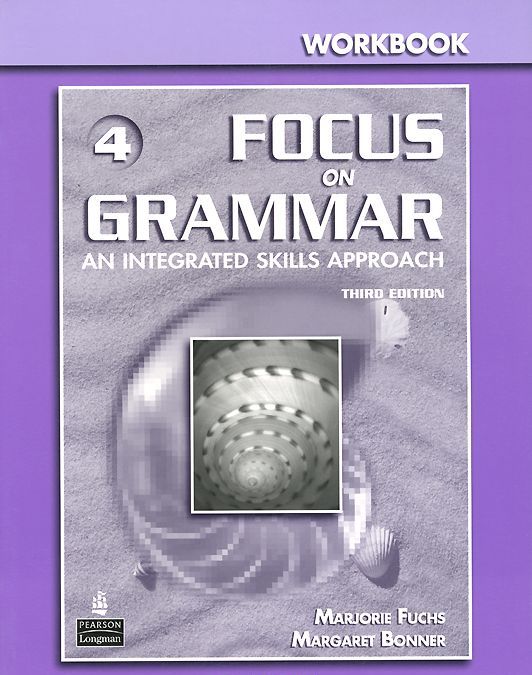 

Focus on Grammar 4: Third Edition An integrated skills approach Workbook