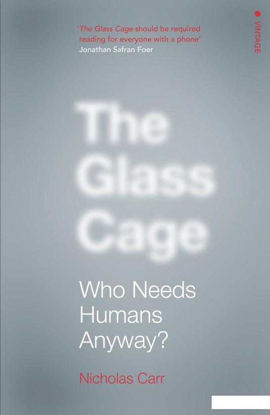 

The Glass Cage: Who Needs Humans Anyway (935103)
