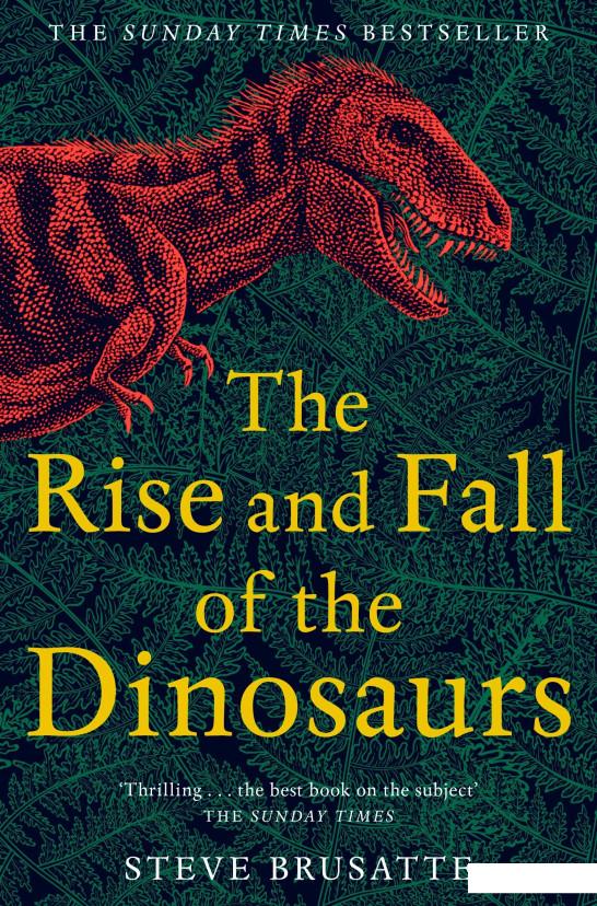 

The Rise and Fall of the Dinosaurs: The Untold Story of a Lost World (982204)