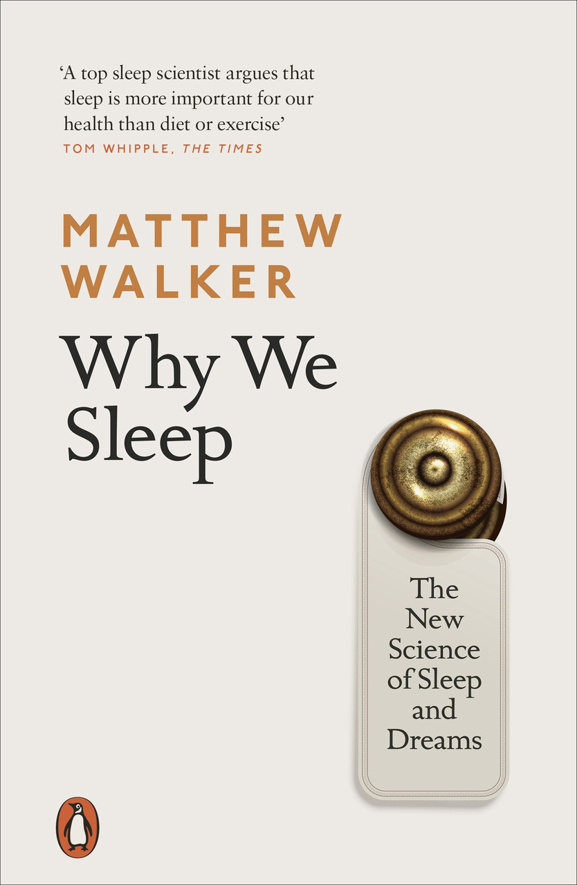 

Why We Sleep. The New Science of Sleep and Dreams