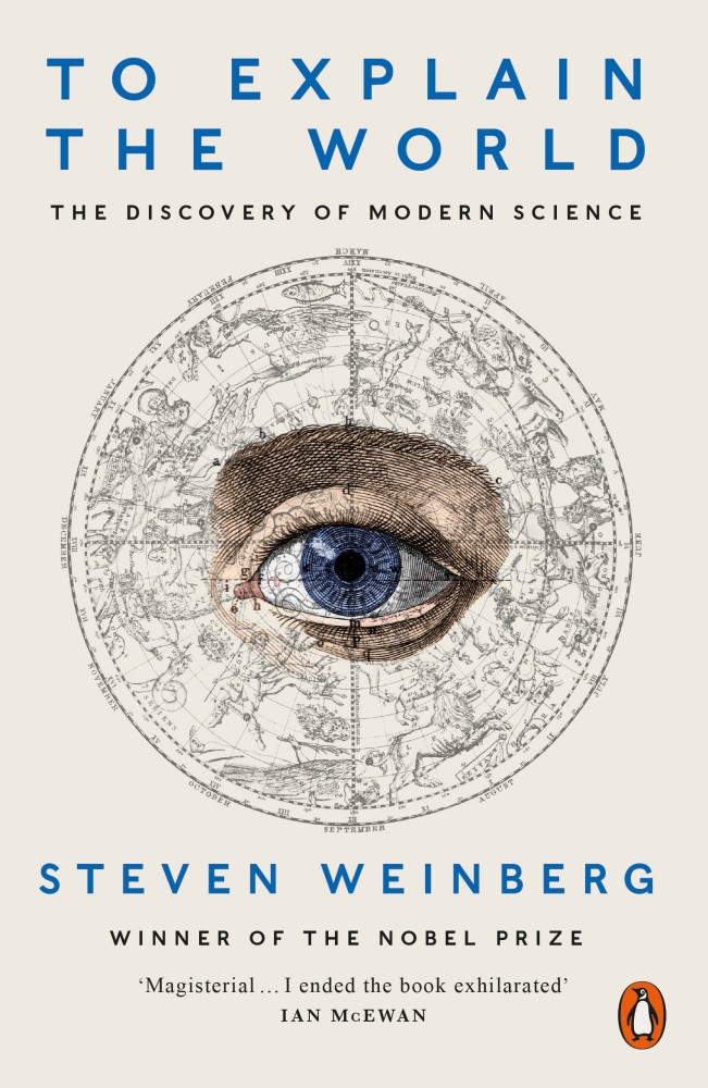 

To Explain the World: The Discovery of Modern Science