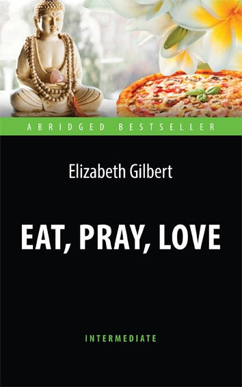 

Книга Eat, Pray, Love (Intermediate). Автор - Гилберт Э. (Антология)