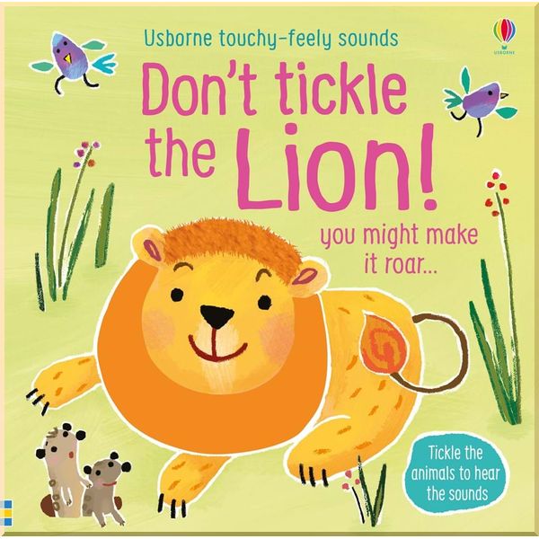 

Usborne Don't Tickle the Lion! (Touchy-Feely Sounds Books). Sam Taplin. ISBN:9781474968720