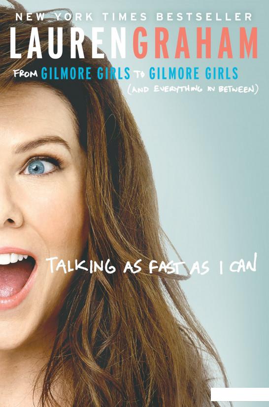 

Talking As Fast As I Can. From Gilmore Girls to Gilmore Girls, and Everything in Between (1053600)