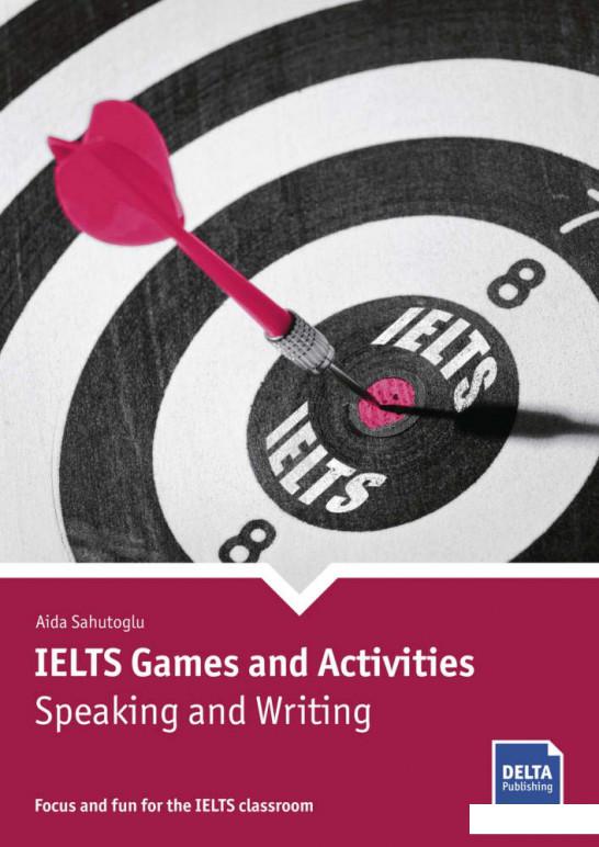 

IELTS Games and Activities. Speaking and Writing: Focus and Fun for the IELTS Classroom. Book with Photocopiable Activities (1201731)