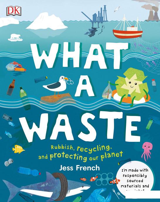 

What A Waste. Rubbish, Recycling, and Protecting our Planet (1119653)