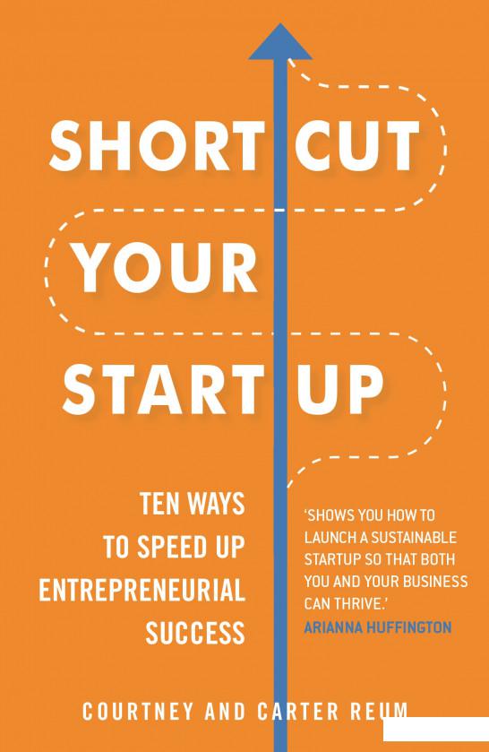 

Shortcut Your Startup: Ten Ways to Speed Up Entrepreneurial Success (958772)
