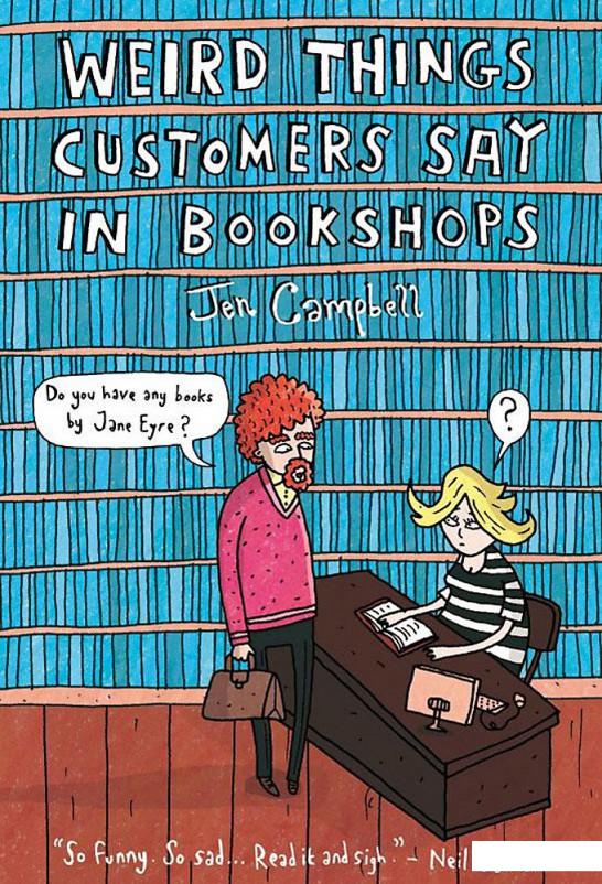 

Weird Things Customers Say in Bookshops (1038995)