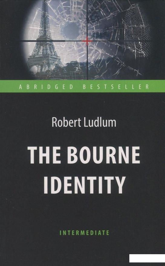 

The Bourne Identity / Идентификация Борна. Книга для чтения на английском языке (832433)