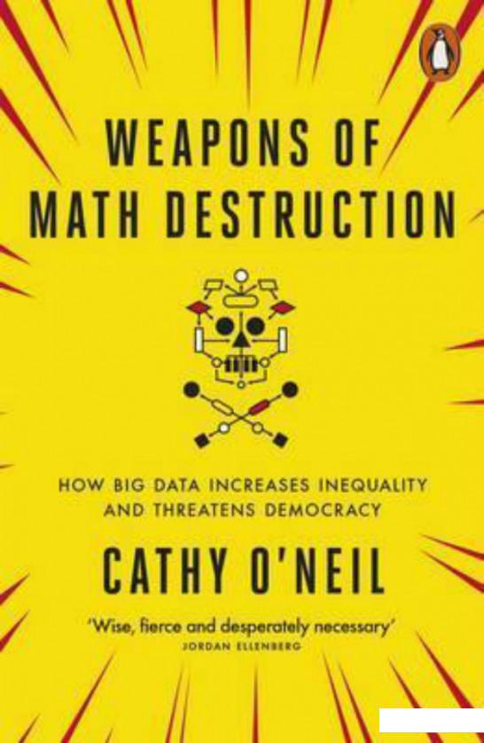 

Weapons of Math Destruction: How Big Data Increases Inequality and Threatens Democracy (837023)