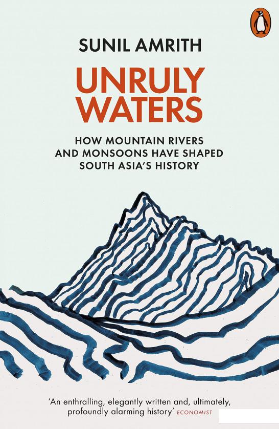 

Unruly Waters. How Mountain Rivers and Monsoons Have Shaped South Asia's History (1109933)