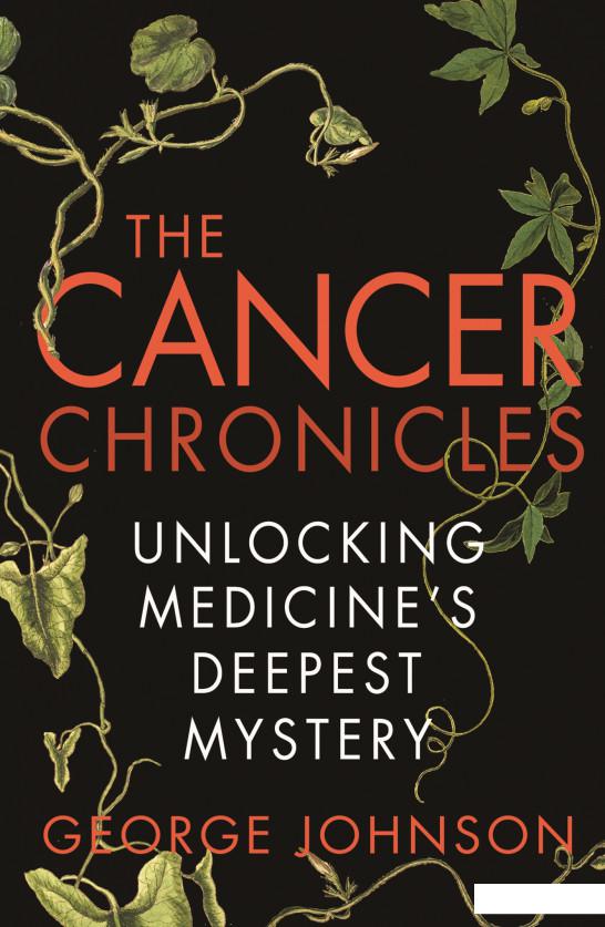 

The Cancer Chronicles. Unlocking Medicine's Deepest Mystery (934949)