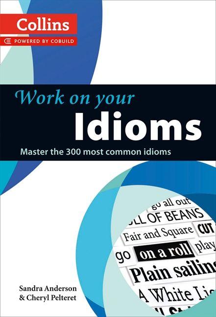 

Книга Collins Work on Your Idioms Anderson,S ISBN 9780007464678