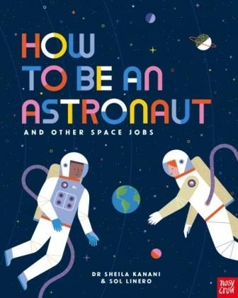 

Книга How to be an Astronaut and Other Space Jobs Dr Sheila KananiSol Linero ISBN 9781788004442