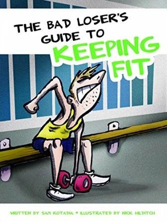 

Книга The Bad Losers Guide to Keeping Fit Nick Hilditch, Sam Kotadia ISBN 9781909732100