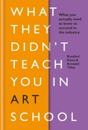 

Книга What They Didnt Teach You in Art School Annabel Tilley, Rosalind Davis ISBN 9781781577097