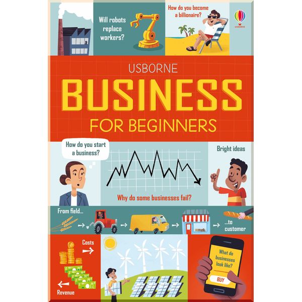

Usborne Business for beginners. Lara Bryan & Rose Hall. ISBN:9781474940139