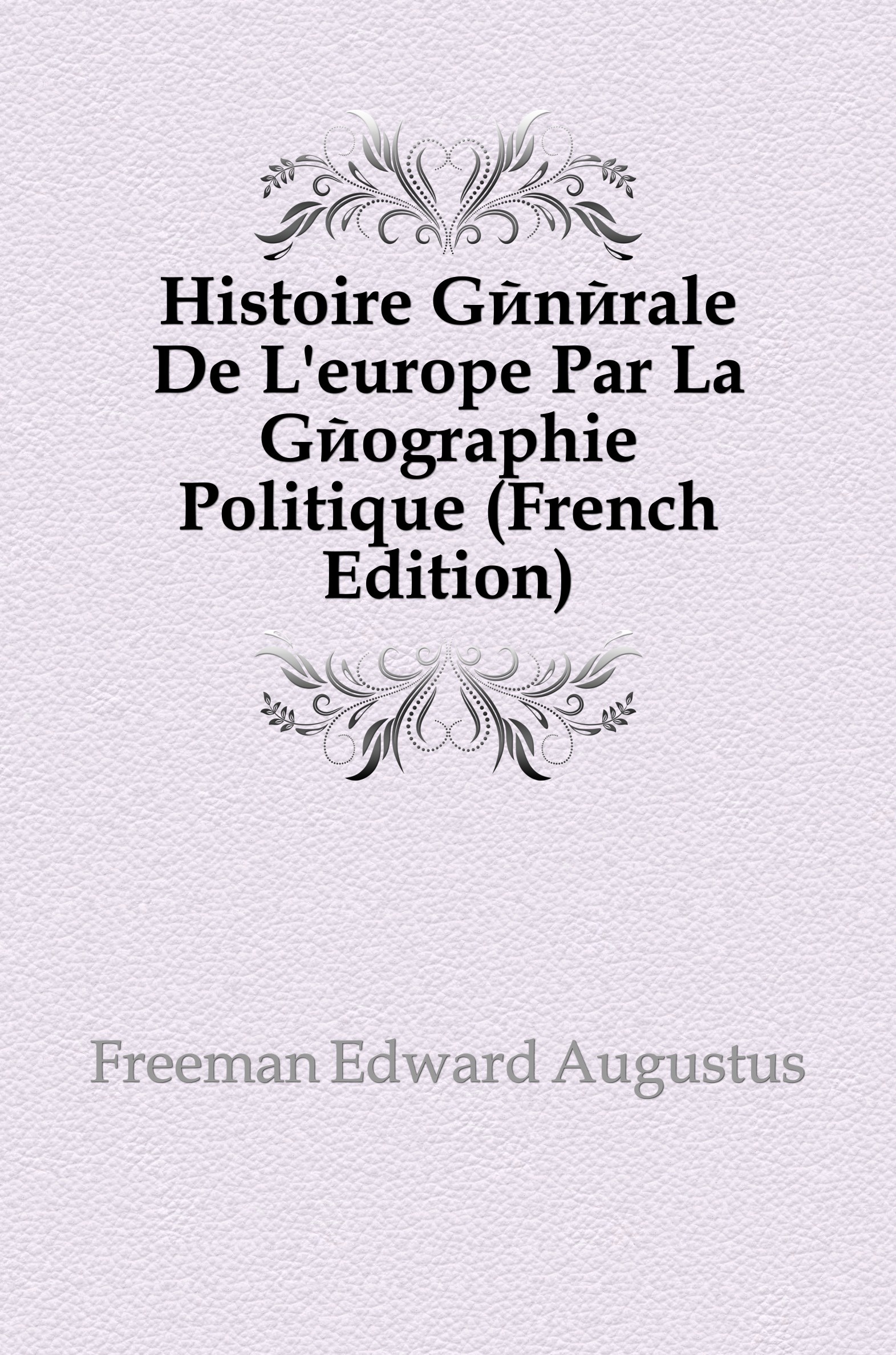 

Histoire Generale De L`europe Par La Geographie Politique (French Edition)
