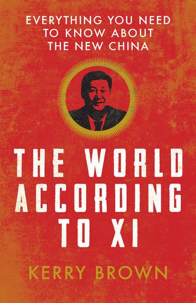 

The World According to Xi. Everything You Need to Know About the New China