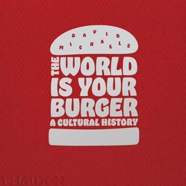 

The World is Your Burger : A Cultural History