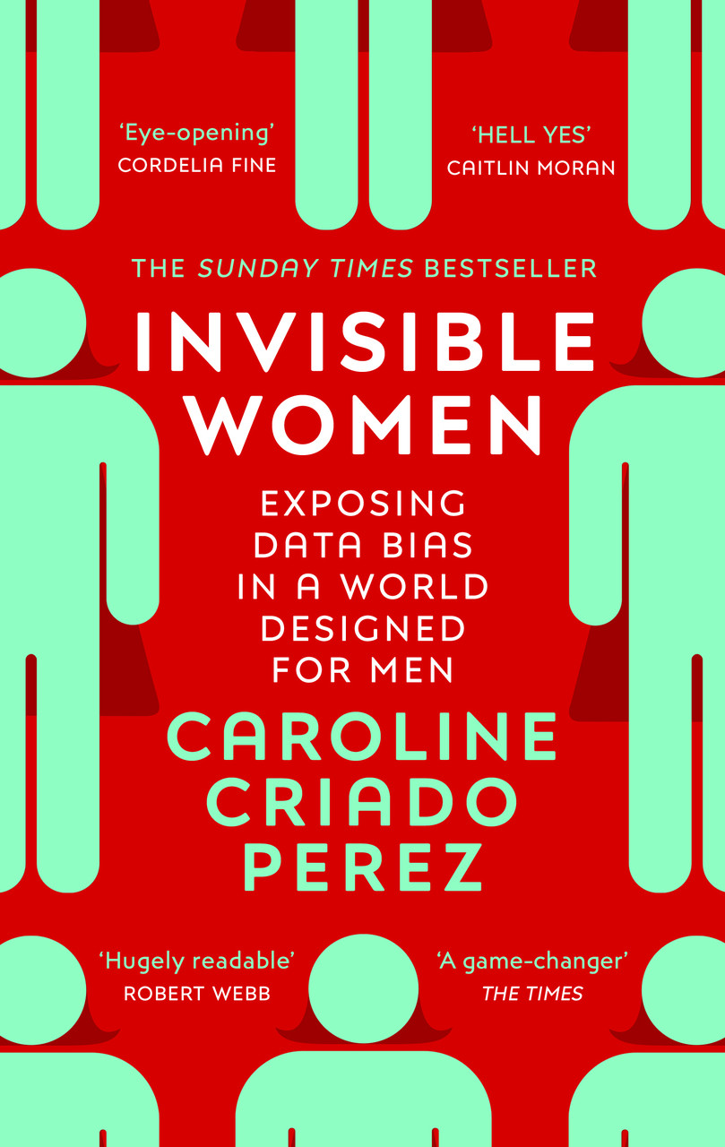 

Invisible Women : Exposing Data Bias in a World Designed for Men