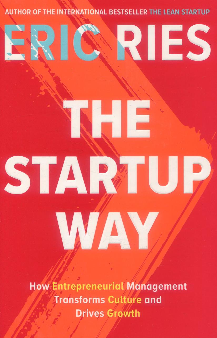 

The Startup Way: How Entrepreneurial Management Transforms Culture and Drives Growth-Ерік Райз-(9780241197264)